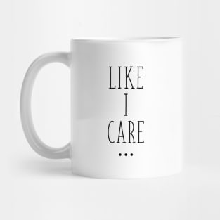 Like I care... Mug